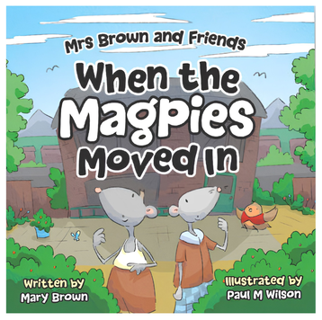 Cover page for Mrs Brown and Friends new book: When Magpies Moved In.